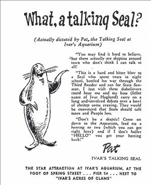 Advertisement for Ivar's featuring an illustration of Pat, the Talking Seal, reading "What, a talking Seal? (actually dictated by Pat, the Talking Seal) at Ivar's Aquarium" and a comedic story ending in Pat's signature and directions to the aquarium